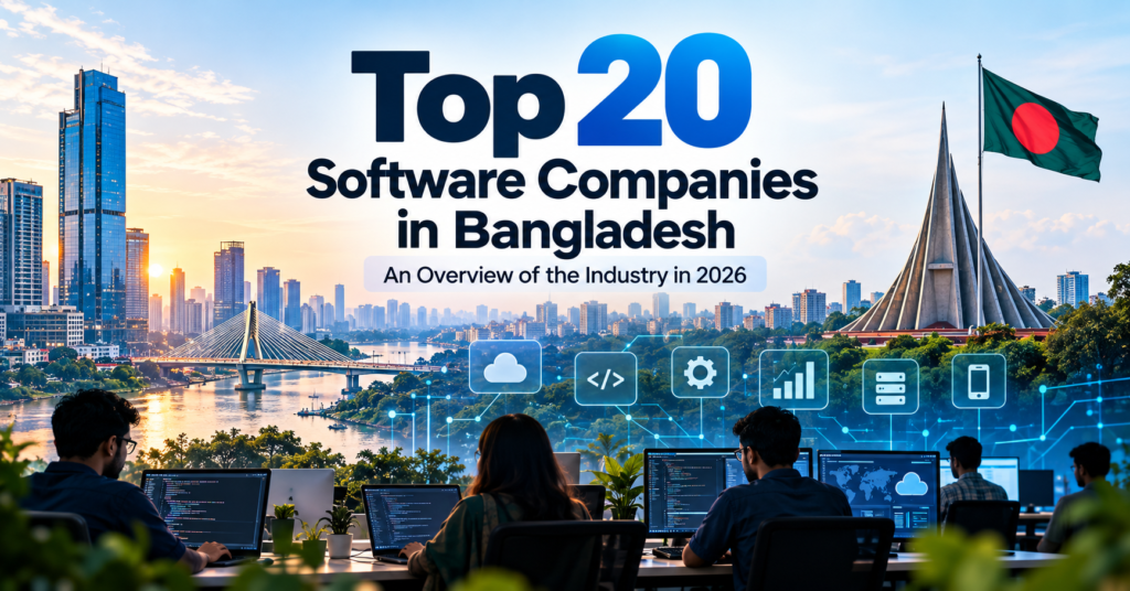 Top 20 Software Companies in Bangladesh: An Overview of the Industry in 2026